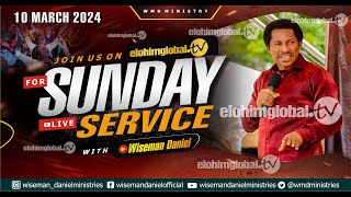 ELOHIM SUNDAY LIVE 🔴 SERVICE 10TH MARCH 2024 WITH WISEMAN DANIEL AT THE VIRGIN LAND