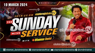 ELOHIM SUNDAY LIVE 🔴 SERVICE 10TH MARCH 2024 WITH WISEMAN DANIEL AT THE VIRGIN LAND