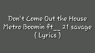 Metro boomin ft __ 21 savage don&#39;t come out the house