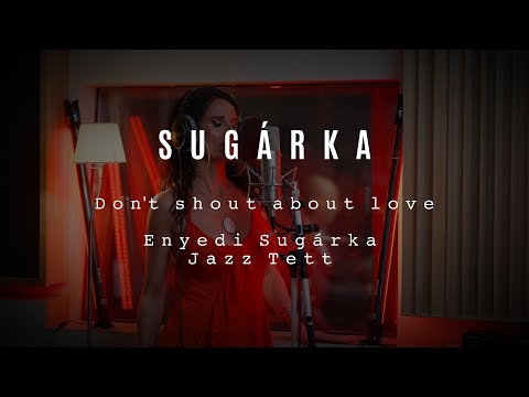 SUGÁRKA - DON'T SHOUT ABOUT LOVE - original song - Live in studio