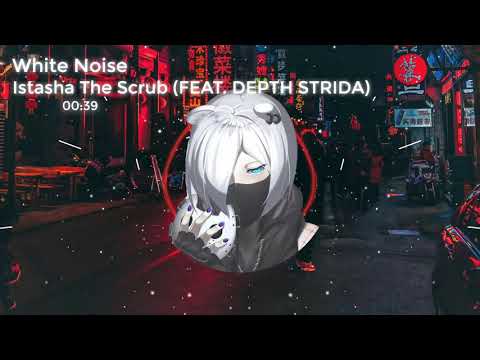 White Noise - Istasha The Scrub (FEAT. DEPTH STRIDA) [Bass Boosted]