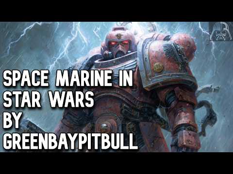 (92-123) Space Marine in Star Wars ( Villain, Anti Hero, Overpowered, Dark, Action)