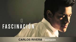 Carlos Rivera -- Fascinación (letra)