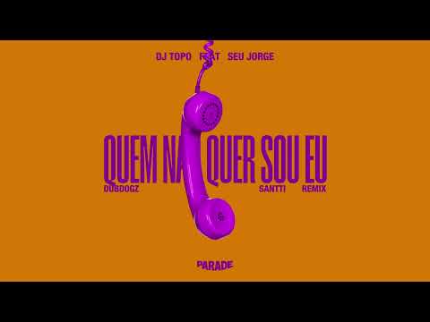 Dj Topo feat. Seu Jorge - QUEM NÃO QUER SOU EU (Dubdogz, Santti Remix)