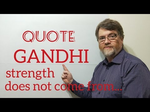 Tutor Nick P Quotes 84 Gandhi - Strength Does Not Come From Physical Capacity, It Comes From ...