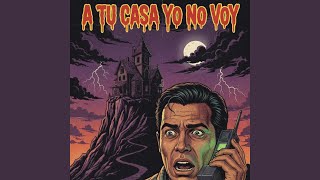 A Tu Casa Yo No Voy