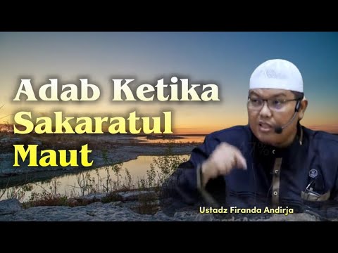 Adab Ketika Sakaratul Maut | Ustadz Firanda Andirja