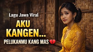 Download lagu AKU KANGEN PELUKANMU KANG MAS 💔 Lagu Jawa Viral Bikin Nangis mp3