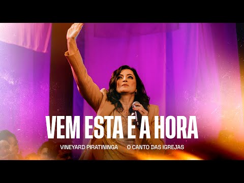 Vem Esta é a Hora - Vineyard Piratininga, O Canto das Igrejas (Clipe Oficial)