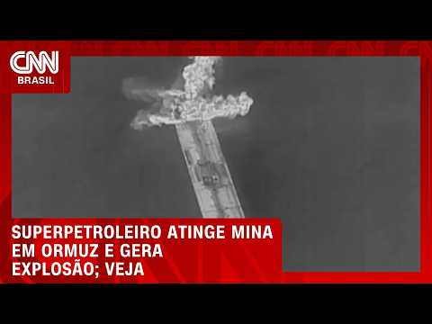 Superpetroleiro atinge mina em Ormuz e explosão gera bola de fogo | CNN BRASIL