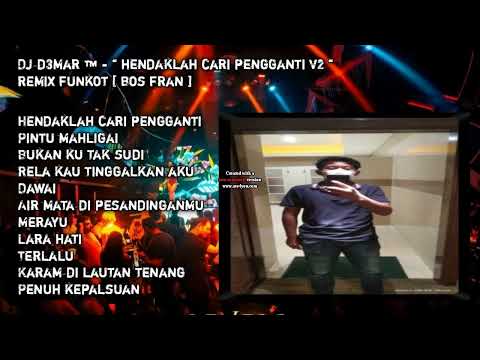 DJ D3MAR ™️ - '' HENDAKLAH CARI PENGGANTI V2 '' REMIX FUNKOT [ BOS FRAN ]