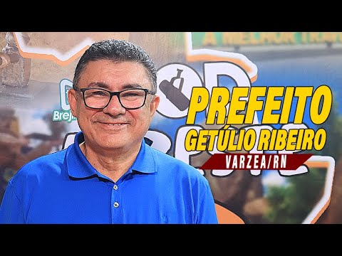 GETÚLIO RIBEIRO - PREFEITO DE VÁRZEA/RN #podagreste #tvbrejinho