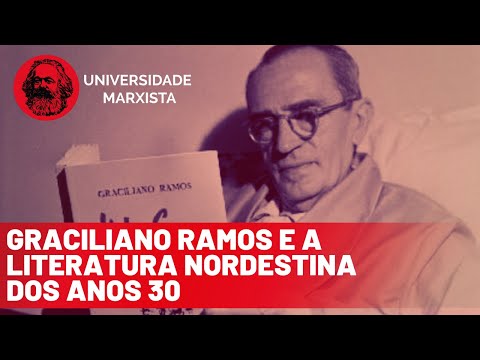 Graciliano Ramos e a Literatura Nordestina dos anos 30 - Universidade Marxista nº 165