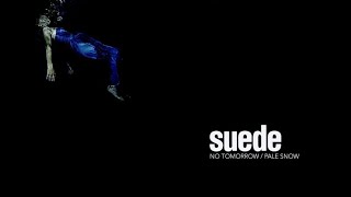 Suede — No Tomorrow / Pale Snow (lyrics)