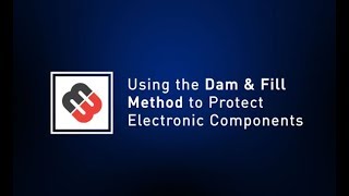 Using the Dam & Fill Method to Protect Electronic Components