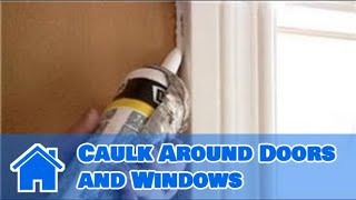Home Help  : How to Caulk Around Doors and Windows