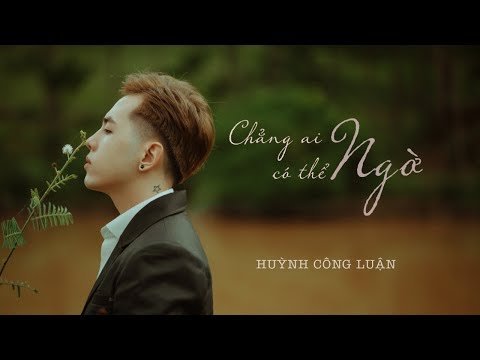 Chẳng ai có thể ngờ - Huỳnh Công Luận