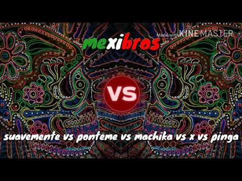 Suavemente vs ponteme vs machika vs x vs ponga ( DJ Mexibros mashup )