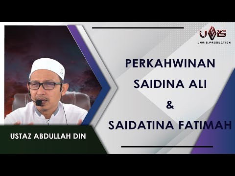 Perkahwinan Saidina Ali dan Saidatina Fatimah | Ustaz Abdullah Din