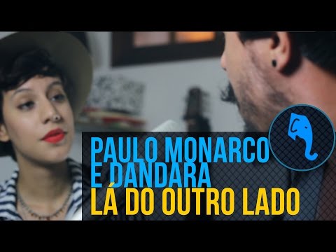 Paulo Monarco e Dandara - Lá do outro lado | ELEFANTE SESSIONS