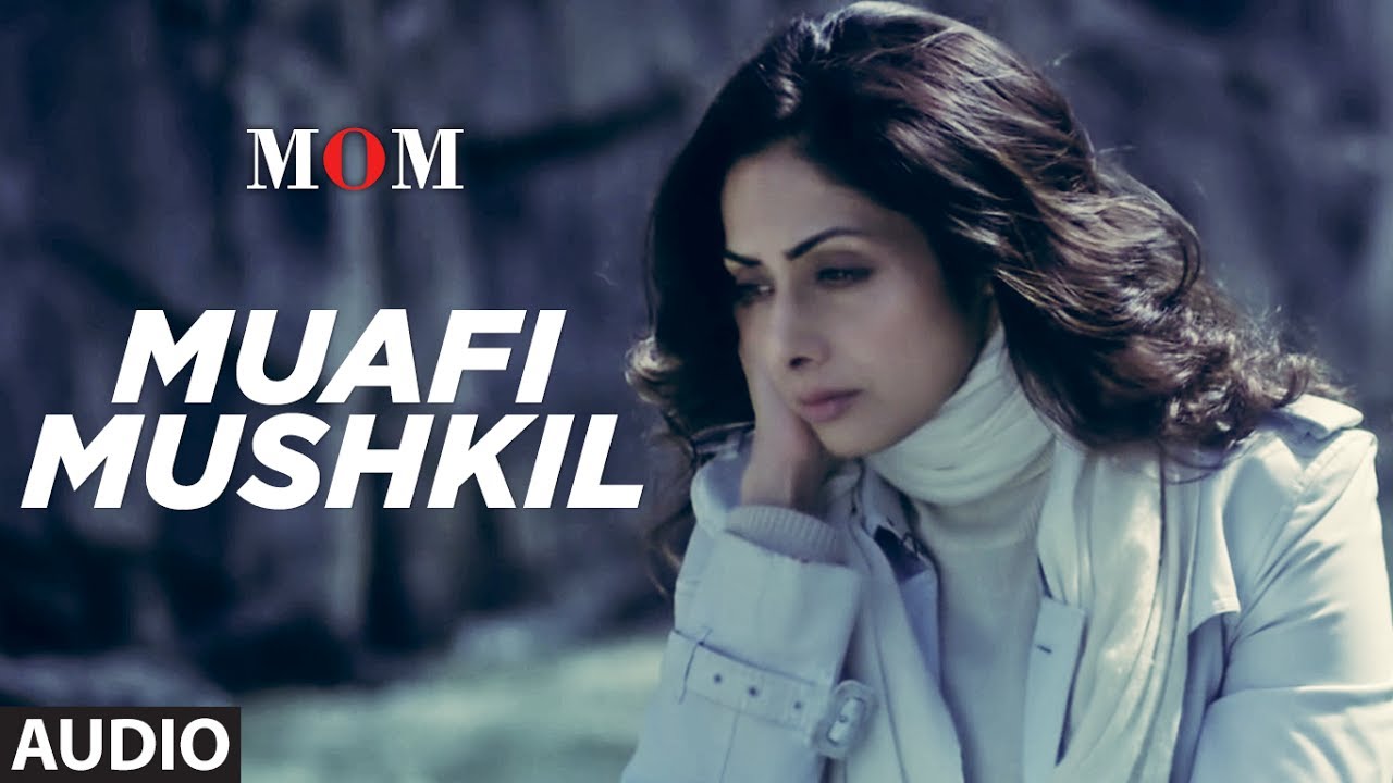 Muafi Mushkil Lyrics  | Mom | Sridevi, Akshaye Khanna | Darshana KT | A.R. Rahman