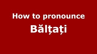 How to pronounce Bălțați
