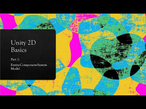 Unity 2020: 2D Basics: Part 1: Entity-Component-System Model