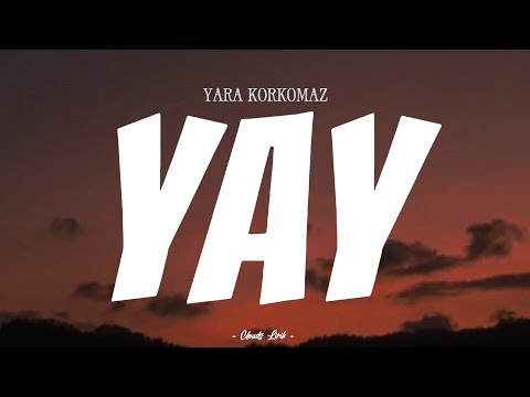 YARA KORKOMAZ - Yay | ( Video Lirik )