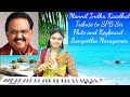 Mannil Indha Kaadhal Tribute To SPB SPB Remembrance Day Flute And Keyboard Sangeetha Narayanan