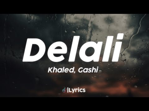 Khaled, Gashi - Delali ( lyrics )