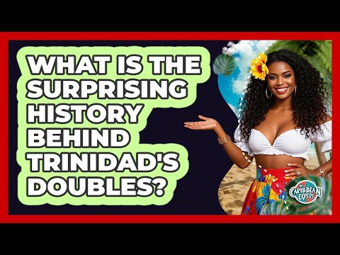 What Is The Surprising History Behind Trinidad's Doubles? - The Caribbean Expert