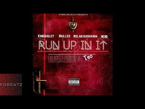 King Bailey x Bkilled x Nolan Rashawn x Neno - Run Up In It [Prod. By Teo Beats] [New 2014]