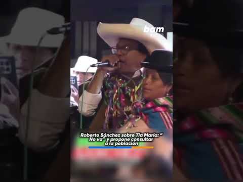 ⛏️🗳️ Roberto Sánchez sobre Tía María: “No va” y propone consultar a la población 🇵🇪