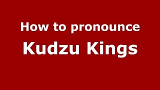 How to pronounce Kudzu Kings