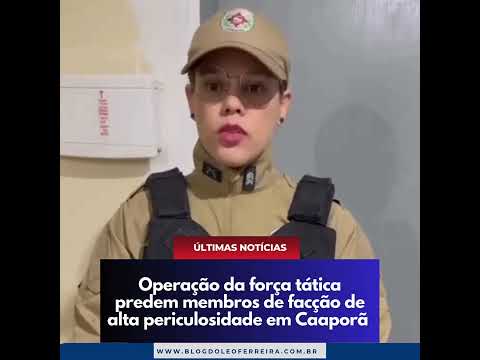 Operação da força tática predem membros de facção de alta periculosidade em Caaporã