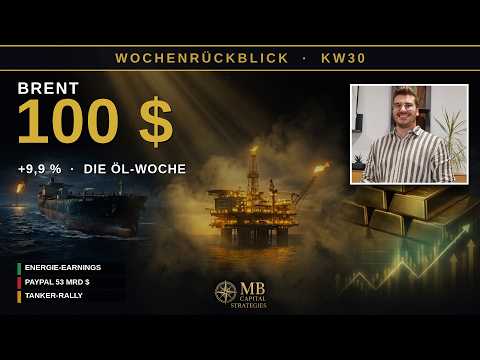 Wochenrückblick KW30 2026 — Brent über 100 Dollar, Tanker-Rally
