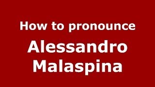 How to pronounce Alessandro Malaspina