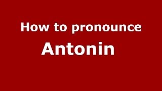 How to pronounce Antonin 