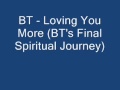 BT - Loving You More (BT's Final Spiritual ...