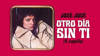 José José - Otro Día Sin Ti (A Capella) 🎤✨