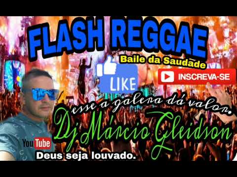Flash Reggae - Baile da saudade - passado - DJ MÁRCIO GLEIDSON