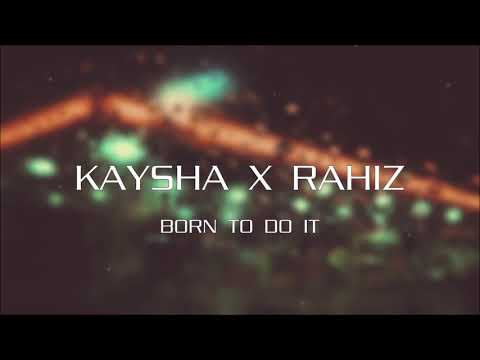Kaysha X Rahiz - Born To Do It | мalcσмremix