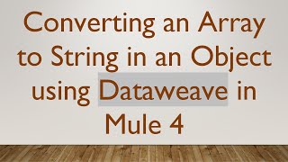 Download the video "Converting an Array to String in an Object using Dataweave in Mule 4"