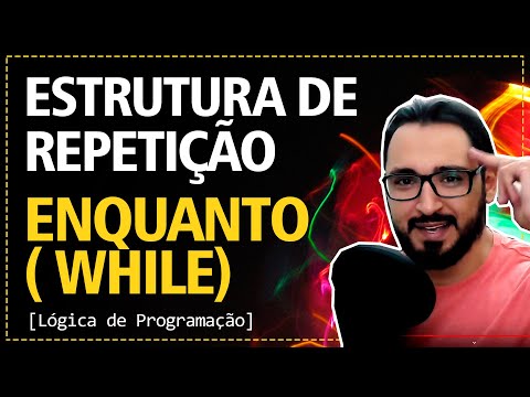 Aula 11 - Estrutura de Repetição ENQUANTO ( WHILE ) | Lógica de Programação