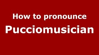 How to pronounce Pucciomusician