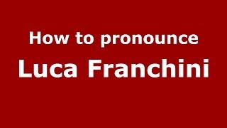 How to pronounce Luca Franchini