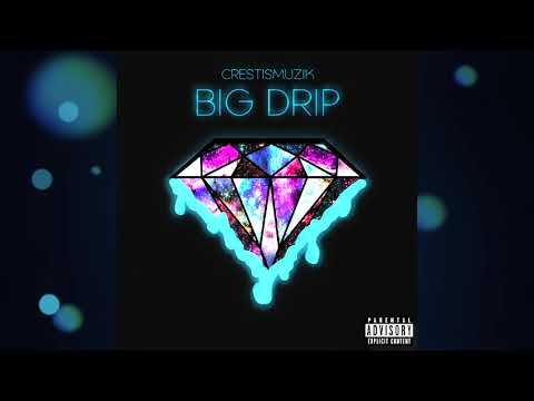 CrestIsMuzik - Big Drip
