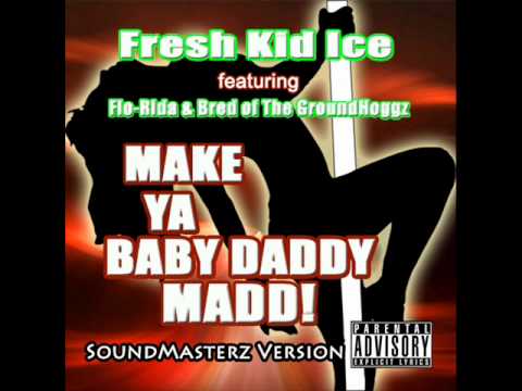 Fresh Kid Ice ft Flo Rida - Make Ya Baby Daddy Madd (SoundMasterz)