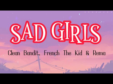 Clean Bandit, French The Kid & Rema - Sad Girls (Lyrics)