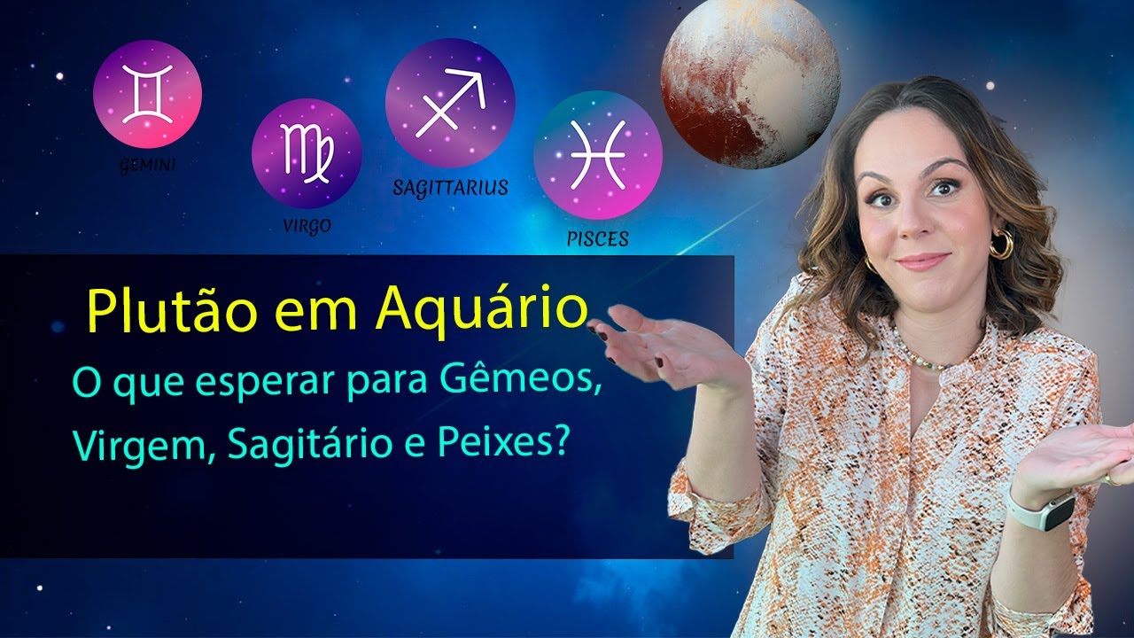 Gêmeos, Virgem, Sagitário e Peixes : Plutão em Aquário - Transformações Profundas